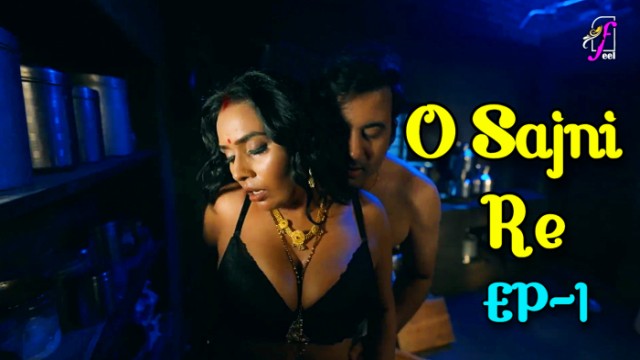 O Sajni Re S01E01 (2024) Hindi Hot Web Series feel