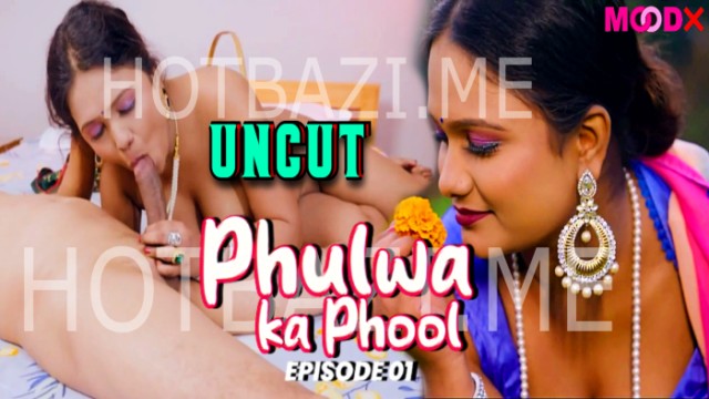 Phulwa ka Phool S01E01 (2024) Hot Hindi Web Series Moodx