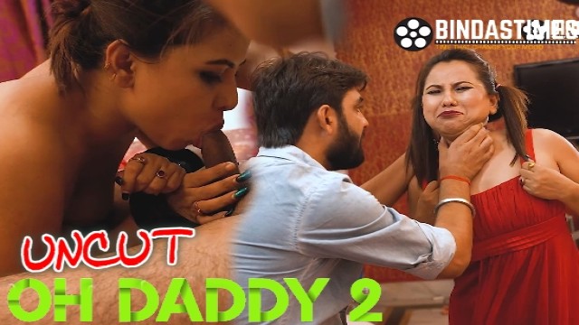 Oh Daddy 2 (2021) UNCUT Hindi Hot Short Film BindasTimes