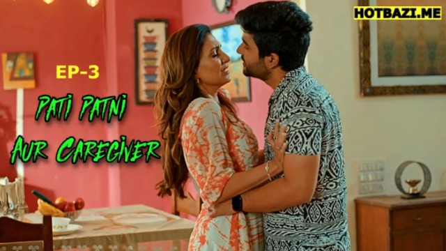 Pati Patni Aur Caregiver S01E03 (2025) Hindi Hot Web Series Mastram