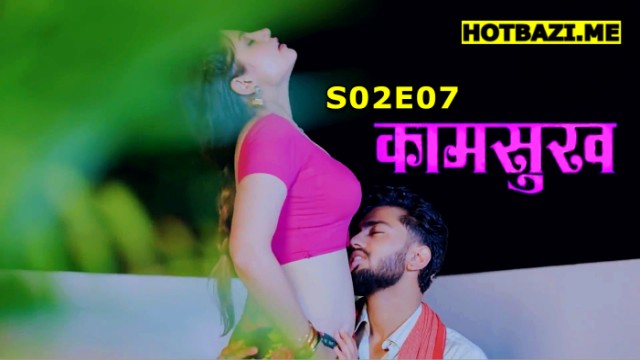 Kaam Sukh S02E07 (2025) Hindi Hot Web Series Lookentertainment