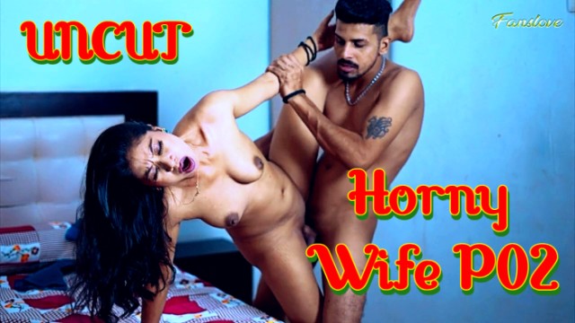 Horny Wife P02 (2024) Uncut Hindi Short Film Fanslove