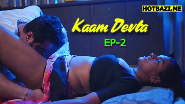 Kaam Devta S01E02 (2025) Hindi Hot Web Series Saavantv