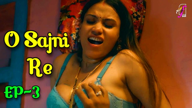 O Sajni Re S01E03 (2024) Hindi Hot Web Series feel